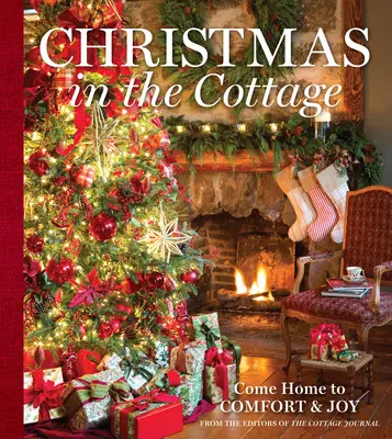 Karácsony a házban: Gyere haza a kényelemre és az örömre - Christmas in the Cottage: Come Home to Comfort & Joy