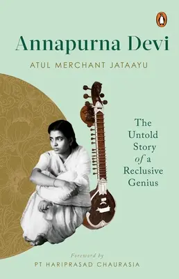 Annapurna Devi: Egy visszahúzódó zseni elbeszélhetetlen története - Annapurna Devi: The Untold Story of a Reclusive Genius