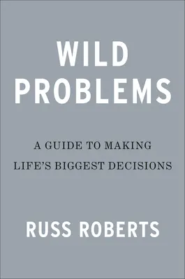 Vad problémák: Útmutató a minket meghatározó döntésekhez - Wild Problems: A Guide to the Decisions That Define Us