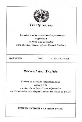 Az Egyesült Nemzetek Szervezetének szerződéssorozata: Vol.2700, - United Nations Treaty Series: Vol.2700,