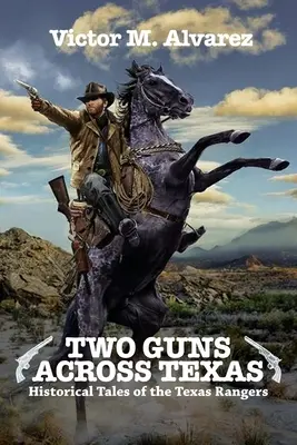 Két fegyver Texason át: Történelmi történetek a Texas Rangersről - Two Guns Across Texas: Historical Tales of the Texas Rangers