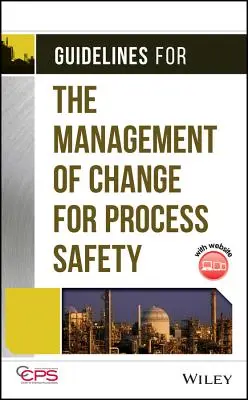 Irányelvek a folyamatbiztonságot érintő változások kezeléséhez [CDROM-mal] - Guidelines for the Management of Change for Process Safety [With CDROM]