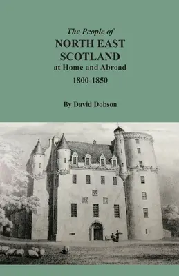 Északkelet-Skócia lakossága itthon és külföldön, 1800-1850 - The People of North East Scotland at Home and Abroad, 1800-1850