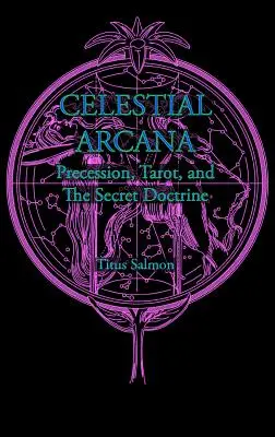 Mennyei arkánumok: Precesszió, Tarot és a titkos tanítás - Celestial Arcana: Precession, Tarot & the Secret Doctrine