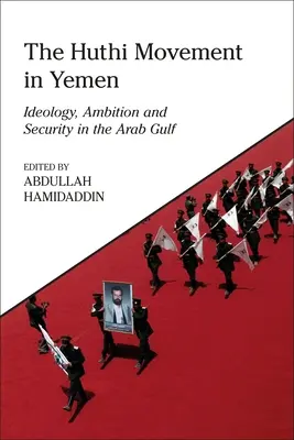 A jemeni huthi mozgalom: Ideológia, ambíciók és biztonság az Arab-öbölben - The Huthi Movement in Yemen: Ideology, Ambition and Security in the Arab Gulf