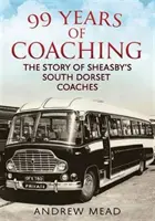 99 év edzősködés - A Sheasby's South Dorset autóbuszok története - 99 Years of Coaching - The Story of Sheasby's South Dorset Coaches