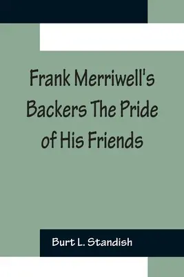 Frank Merriwell támogatói Barátai büszkeségei - Frank Merriwell's Backers The Pride of His Friends