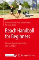 Strandkézilabda kezdőknek: Történelem, szervezet, szabályok és játékmenet - Beach Handball for Beginners: History, Organization, Rules and Gameplay