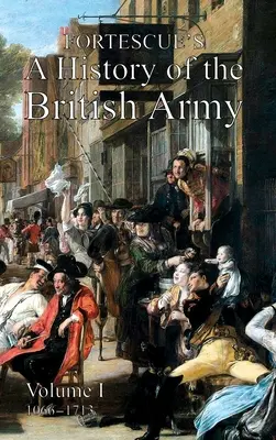 Fortescue's History of the British Army: I. kötet - Fortescue's History of the British Army: Volume I