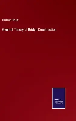 A hídépítés általános elmélete - General Theory of Bridge Construction