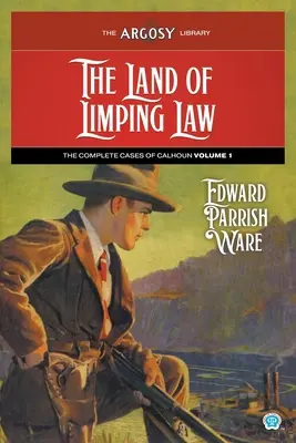 A sántító törvények földje: Calhoun összes esetei, 1. kötet - The Land of Limping Law: The Complete Cases of Calhoun, Volume 1