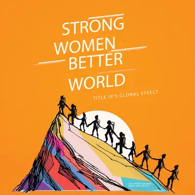 Erős nők. Jobb világ: Cím globális hatása - Strong Women. Better World: Title IX's Global Effect