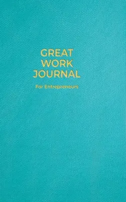 Nagyszerű munka napló vállalkozóknak - Great Work Journal For Entrepreneurs