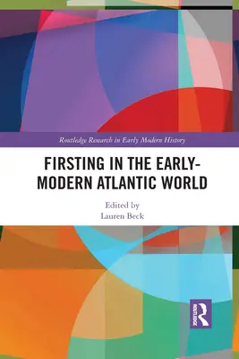 Elsőként a kora újkori atlanti világban - Firsting in the Early-Modern Atlantic World