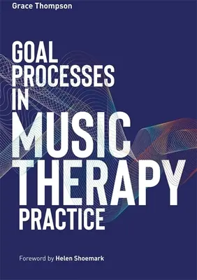 Célfolyamatok a zeneterápiás gyakorlatban - Goal Processes in Music Therapy Practice