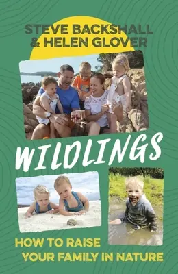 Wildlings: Hogyan neveljünk családot a természetben - Wildlings: How to Raise Your Family in Nature