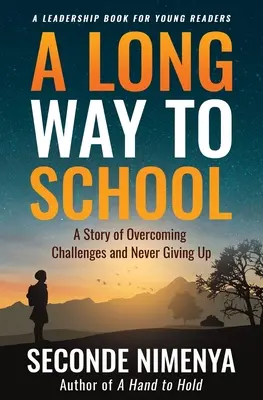 Hosszú út az iskoláig: Egy történet a kihívások leküzdéséről és a soha fel nem adásról - A Long Way to School: A Story of Overcoming Challenges and Never Giving Up