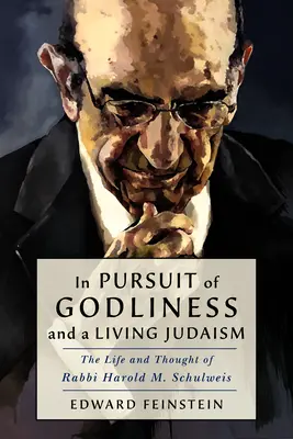 Az istenfélelem és az élő zsidóság keresése: Harold M. Schulweis rabbi élete és gondolkodása - In Pursuit of Godliness and a Living Judaism: The Life and Thought of Rabbi Harold M. Schulweis