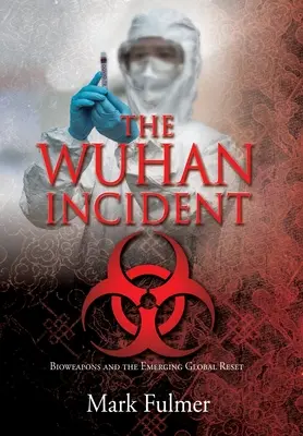 A wuhani incidens: Biológiai fegyverek és a kialakulóban lévő globális visszaállítás - The Wuhan Incident: Bioweapons and the Emerging Global Reset