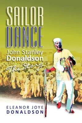 Matróz tánc: John Stanley Donaldson - A történet - Sailor Dance: John Stanley Donaldson - The Story