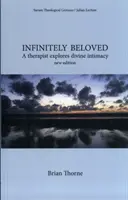 Végtelenül szeretett - Egy terapeuta az isteni intimitást kutatja - Infinitely Beloved - A Therapist Explores Divine Intimacy