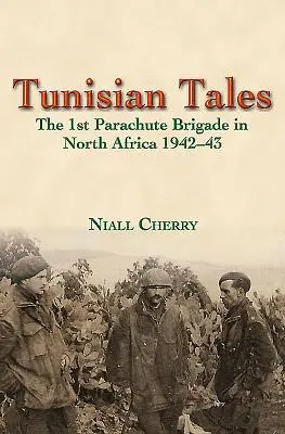 Tunéziai történetek: Az 1. ejtőernyős dandár Észak-Afrikában 1942-43-ban - Tunisian Tales: The 1st Parachute Brigade in North Africa 1942-43