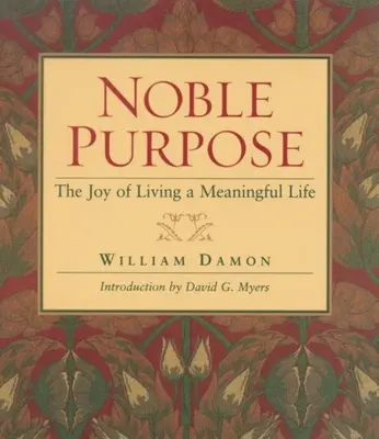 Nemes cél: Az értelmes élet örömének élete - Noble Purpose: Joy of Living a Meaningful Life