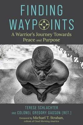 Útvonalak keresése: Egy harcos útja a béke és a cél felé - Finding Waypoints: A Warrior's Journey Toward Peace and Purpose