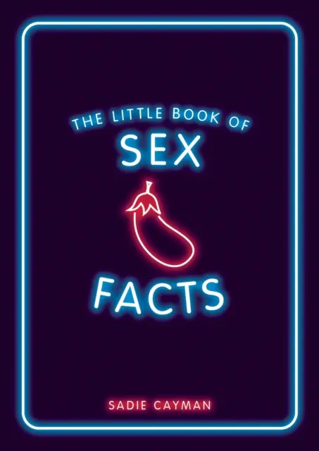 Szexuális tények kis könyve - izgalmas apróságok, amiktől eldobod az agyadat - Little Book of Sex Facts - Tantalizing Trivia to Blow Your Mind