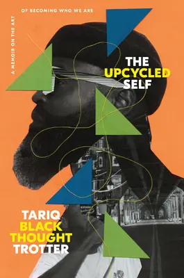 Az újrahasznosított én: Emlékirat az önmagunkká válás művészetéről - The Upcycled Self: A Memoir on the Art of Becoming Who We Are