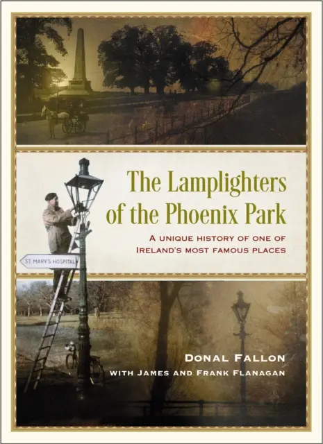 A Phoenix Park lámpagyújtogatói - Írország egyik leghíresebb helyének egyedülálló története - The Lamplighters of the Phoenix Park - A unique history of one of Ireland's most famous places