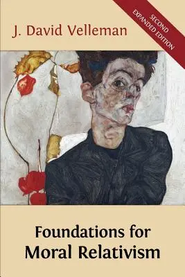 Az erkölcsi relativizmus alapjai: Második, bővített kiadás - Foundations for Moral Relativism: Second Expanded Edition