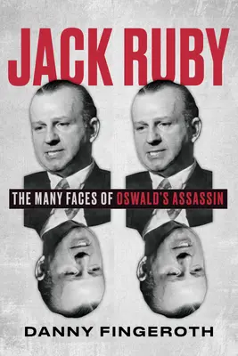 Jack Ruby: Oswald merénylőjének sok arca - Jack Ruby: The Many Faces of Oswald's Assassin