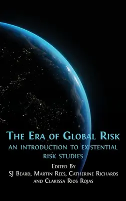 A globális kockázat korszaka: bevezetés az egzisztenciális kockázati tanulmányokba - The Era of Global Risk: An Introduction to Existential Risk Studies