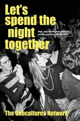 Töltsük együtt az éjszakát: Szex, popzene és brit ifjúsági kultúra, 1950-80-as évek - Let's Spend the Night Together: Sex, Pop Music and British Youth Culture, 1950s-80s