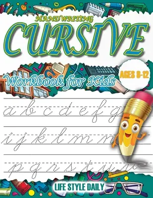 Cursive Handwriting WorkBook For Kids Ages 8-12: A Beginner's Workbook for Learning Beautiful And Magical Calligraphy A Book for Children to Learn Tra - Cursive Handwriting WorkBook For Kids Ages 8-12: A Beginner's Workbook For Learning Beautiful And Magical Calligraphy A Book for Children to Learn Tra