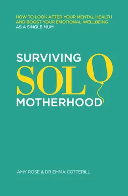 Surviving Solo Motherhood: Hogyan vigyázz a lelki egészségedre és fokozd az érzelmi jólétedet egyedülálló anyaként? - Surviving Solo Motherhood: How to Look After Your Mental Health and Boost Your Emotional Wellbeing as a Single Mom