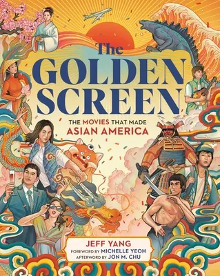 Az arany képernyő: A filmek, amelyek Ázsia Amerikát teremtették - The Golden Screen: The Movies That Made Asian America