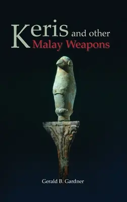 Keris és más maláj fegyverek - Keris and Other Malay Weapons