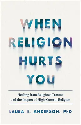 Amikor a vallás fájdalmat okoz: A vallási traumák gyógyulása és a magas szintű vallás hatása - When Religion Hurts You: Healing from Religious Trauma and the Impact of High-Control Religion