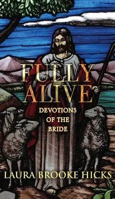 Teljesen életben: A menyasszony áhítatai - Fully Alive: Devotions of the Bride
