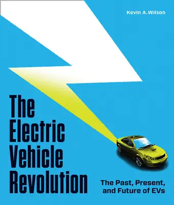 Az elektromos járművek forradalma: A villanyautók múltja, jelene és jövője - The Electric Vehicle Revolution: The Past, Present, and Future of Evs