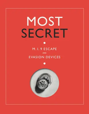 A legtitkosabb: Mi9 menekülési és kitérési eszközök - Most Secret: Mi9 Escape and Evasion Devices