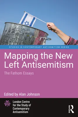 Az új baloldali antiszemitizmus feltérképezése: A Fathom Essays - Mapping the New Left Antisemitism: The Fathom Essays