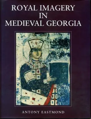 Királyi képek a középkori Grúziában - Royal Imagery in Medieval Georgia