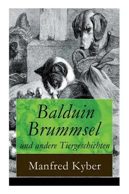 Balduin Brummsel és más állatmesék: 20 mese: Az út a vadonba + A nagy majom + Peter Plsch + Ambrosius Dauerspeck és Mariechen Knu - Balduin Brummsel und andere Tiergeschichten: 20 Mrchen: Der Weg in die Wildnis + Der Oberaffe + Peter Plsch + Ambrosius Dauerspeck und Mariechen Knu