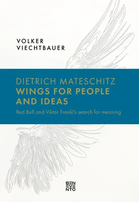 Dietrich Mateschitz: Mateschitz: Szárnyak az emberekért és az eszmékért: Frankl Viktor értelmének keresése. - Dietrich Mateschitz: Wings for People and Ideas: Red Bull and Viktor Frankl's Search for Meaning