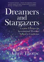 Álmodozók és csillaglesők: Kreatív liturgiák a megtestesült istentisztelethez: Adventtől Gyertyaszentelő Boldogasszonyig - Dreamers and Stargazers: Creative Liturgies for Incarnational Worship: Advent to Candlemas