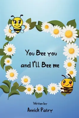 Te legyél te, és én leszek én. - You Bee you, and I‛ll Bee me