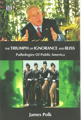 A tudatlanság és a boldogság diadala - A nyilvános Amerika patológiái - Triumph Of Ignorance And Bliss - Pathologies of Public America